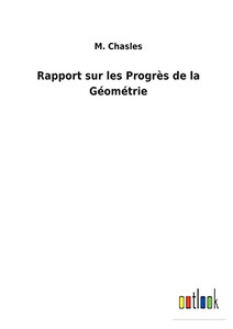 Rapport Sur Les Progrès De La Géométrie (French Edition) Rapport Sur Les Progrès De La Géométrie (French Edition)