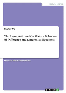 The Asymptotic And Oscillatory Behaviour Of Difference And Differential Equations The Asymptotic And Oscillatory Behaviour Of Difference And Differential Equations