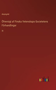 Öfversigt Af Finska Vetenskaps-Societetens Förhandlingar: Xi (Swedish Edition) Öfversigt Af Finska Vetenskaps-Societetens Förhandlingar: Xi (Swedish Edition)
