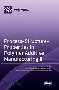 Process-Structure-Properties In Polymer Additive Manufacturing Ii