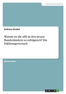 Warum Ist Die Afd In Den Neuen Bundesländern So Erfolgreich? Ein Erklärungsversuch (German Edition) Warum Ist Die Afd In Den Neuen Bundesländern So Erfolgreich? Ein Erklärungsversuch (German Edition)