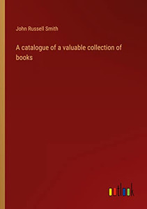 A Catalogue Of A Valuable Collection Of Books