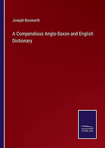 A Compendious Anglo-Saxon And English Dictionary A Compendious Anglo-Saxon And English Dictionary