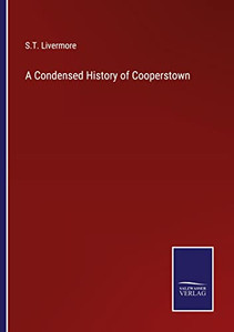 A Condensed History Of Cooperstown A Condensed History Of Cooperstown