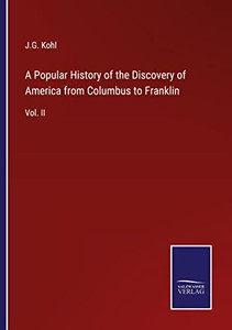 A Popular History Of The Discovery Of America From Columbus To Franklin: Vol. Ii A Popular History Of The Discovery Of America From Columbus To Franklin: Vol. Ii