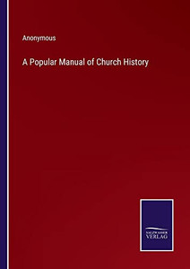 A Popular Manual Of Church History