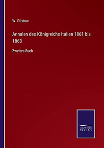 Annalen Des Königreichs Italien 1861 Bis 1863: Zweites Buch (German Edition) Annalen Des Königreichs Italien 1861 Bis 1863: Zweites Buch (German Edition)