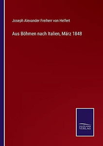 Aus Böhmen Nach Italien, März 1848 (German Edition) Aus Böhmen Nach Italien, März 1848 (German Edition)