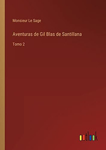 Aventuras De Gil Blas De Santillana: Tomo 2 (Spanish Edition) Aventuras De Gil Blas De Santillana: Tomo 2 (Spanish Edition)