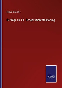 Beiträge Zu J.A. Bengel's Schrifterklärung (German Edition) Beiträge Zu J.A. Bengel's Schrifterklärung (German Edition)