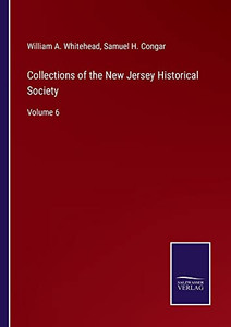 Collections Of The New Jersey Historical Society: Volume 6 Collections Of The New Jersey Historical Society: Volume 6