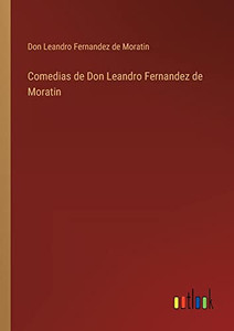 Comedias De Don Leandro Fernandez De Moratin (Spanish Edition) Comedias De Don Leandro Fernandez De Moratin (Spanish Edition)