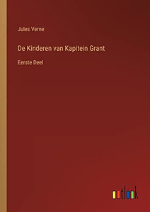De Kinderen Van Kapitein Grant: Eerste Deel (Dutch Edition) De Kinderen Van Kapitein Grant: Eerste Deel (Dutch Edition)