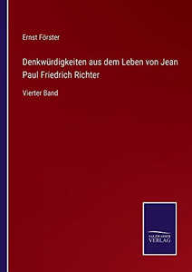 Denkwürdigkeiten Aus Dem Leben Von Jean Paul Friedrich Richter: Vierter Band (German Edition) Denkwürdigkeiten Aus Dem Leben Von Jean Paul Friedrich Richter: Vierter Band (German Edition)