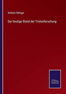 Der Heutige Stand Der Tristanforschung (German Edition) Der Heutige Stand Der Tristanforschung (German Edition)