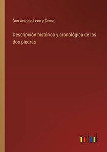 Descripción Histórica Y Cronológica De Las Dos Piedras (Spanish Edition) Descripción Histórica Y Cronológica De Las Dos Piedras (Spanish Edition)