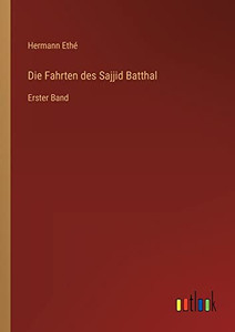 Die Fahrten Des Sajjid Batthal: Erster Band (German Edition) Die Fahrten Des Sajjid Batthal: Erster Band (German Edition)