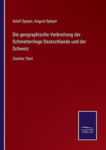 Die Geographische Verbreitung Der Schmetterlinge Deutschlands Und Der Schweiz: Zweiter Theil (German Edition) Die Geographische Verbreitung Der Schmetterlinge Deutschlands Und Der Schweiz: Zweiter Theil (German Edition)