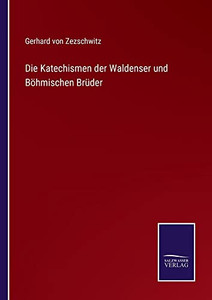 Die Katechismen Der Waldenser Und Böhmischen Brüder (German Edition) Die Katechismen Der Waldenser Und Böhmischen Brüder (German Edition)