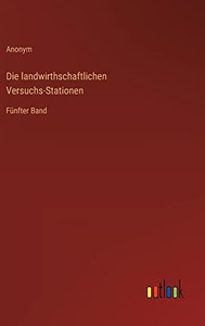 Die Landwirthschaftlichen Versuchs-Stationen: Fünfter Band (German Edition) Die Landwirthschaftlichen Versuchs-Stationen: Fünfter Band (German Edition)