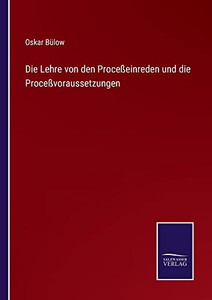 Die Lehre Von Den Proceßeinreden Und Die Proceßvoraussetzungen (German Edition) Die Lehre Von Den Proceßeinreden Und Die Proceßvoraussetzungen (German Edition)