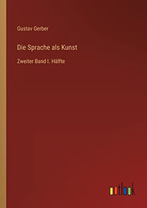 Die Sprache Als Kunst: Zweiter Band I. Hälfte (German Edition) Die Sprache Als Kunst: Zweiter Band I. Hälfte (German Edition)