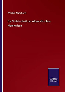 Die Wehrfreiheit Der Altpreußischen Mennoniten (German Edition) Die Wehrfreiheit Der Altpreußischen Mennoniten (German Edition)