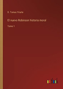 El Nuevo Robinson Historia Moral: Tomo 1 (Spanish Edition) El Nuevo Robinson Historia Moral: Tomo 1 (Spanish Edition)