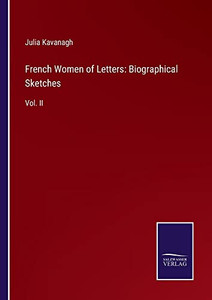French Women Of Letters: Biographical Sketches: Vol. Ii French Women Of Letters: Biographical Sketches: Vol. Ii