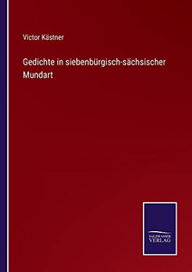 Gedichte In Siebenbürgisch-Sächsischer Mundart (German Edition) Gedichte In Siebenbürgisch-Sächsischer Mundart (German Edition)