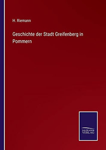 Geschichte Der Stadt Greifenberg In Pommern (German Edition) Geschichte Der Stadt Greifenberg In Pommern (German Edition)