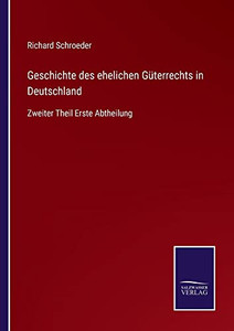 Geschichte Des Ehelichen Güterrechts In Deutschland: Zweiter Theil Erste Abtheilung (German Edition) Geschichte Des Ehelichen Güterrechts In Deutschland: Zweiter Theil Erste Abtheilung (German Edition)
