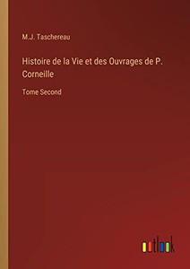Histoire De La Vie Et Des Ouvrages De P. Corneille: Tome Second (French Edition) Histoire De La Vie Et Des Ouvrages De P. Corneille: Tome Second (French Edition)