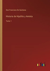 Historia De Hipólito Y Aminta: Tomo 1 (Spanish Edition) Historia De Hipólito Y Aminta: Tomo 1 (Spanish Edition)