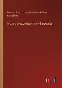Instituciones De Derecho Civil Aragonés (Spanish Edition) Instituciones De Derecho Civil Aragonés (Spanish Edition)