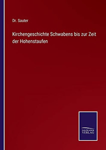 Kirchengeschichte Schwabens Bis Zur Zeit Der Hohenstaufen (German Edition) Kirchengeschichte Schwabens Bis Zur Zeit Der Hohenstaufen (German Edition)