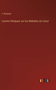 Lecons Cliniques Sur Les Maladies Du Coeur (French Edition) Lecons Cliniques Sur Les Maladies Du Coeur (French Edition)