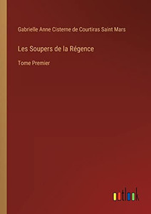 Les Soupers De La Régence: Tome Premier (French Edition) Les Soupers De La Régence: Tome Premier (French Edition)