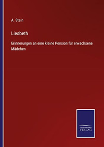 Liesbeth: Erinnerungen An Eine Kleine Pension Für Erwachsene Mädchen (German Edition) Liesbeth: Erinnerungen An Eine Kleine Pension Für Erwachsene Mädchen (German Edition)