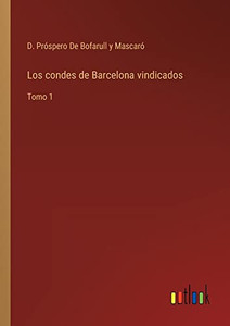 Los Condes De Barcelona Vindicados: Tomo 1 (Spanish Edition) Los Condes De Barcelona Vindicados: Tomo 1 (Spanish Edition)