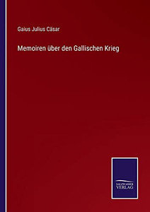 Memoiren Über Den Gallischen Krieg (German Edition) Memoiren Über Den Gallischen Krieg (German Edition)