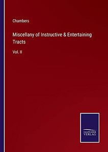 Miscellany Of Instructive & Entertaining Tracts: Vol. Ii Miscellany Of Instructive & Entertaining Tracts: Vol. Ii