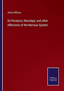On Paralysis, Neuralgia, And Other Affections Of The Nervous System On Paralysis, Neuralgia, And Other Affections Of The Nervous System