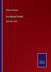 Our Mutual Friend: Book The Third