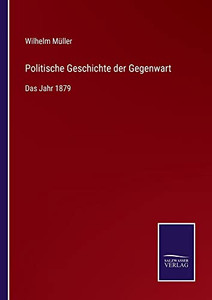 Politische Geschichte Der Gegenwart: Das Jahr 1879 (German Edition) Politische Geschichte Der Gegenwart: Das Jahr 1879 (German Edition)