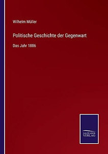 Politische Geschichte Der Gegenwart: Das Jahr 1886 (German Edition) Politische Geschichte Der Gegenwart: Das Jahr 1886 (German Edition)