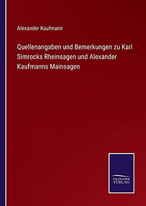 Quellenangaben Und Bemerkungen Zu Karl Simrocks Rheinsagen Und Alexander Kaufmanns Mainsagen (German Edition) Quellenangaben Und Bemerkungen Zu Karl Simrocks Rheinsagen Und Alexander Kaufmanns Mainsagen (German Edition)