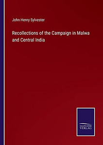 Recollections Of The Campaign In Malwa And Central India Recollections Of The Campaign In Malwa And Central India