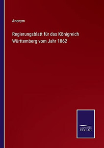 Regierungsblatt Für Das Königreich Württemberg Vom Jahr 1862 (German Edition) Regierungsblatt Für Das Königreich Württemberg Vom Jahr 1862 (German Edition)