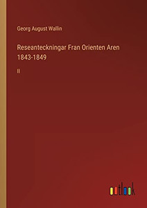 Reseanteckningar Fran Orienten Aren 1843-1849: Ii (Swedish Edition) Reseanteckningar Fran Orienten Aren 1843-1849: Ii (Swedish Edition)